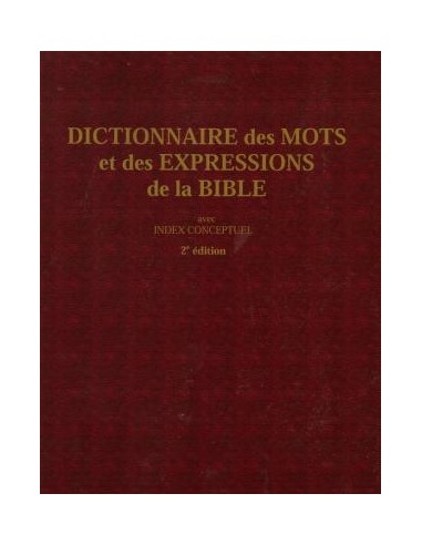 Dictionnaire des mots et des expressions de la Bible Venez découvrir notre 